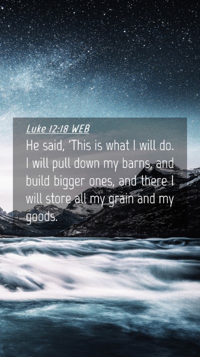 Picture 04 - Luke 12:18 WEB Mobile Phone Wallpaper - He said, 'This is what I will do. I will pull - Mobile Bible Verse Wallpaper