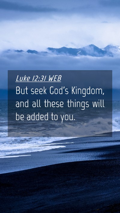 Picture 04 - Luke 12:31 WEB Mobile Phone Wallpaper - But seek God's Kingdom, and all these things will - Mobile Bible Verse Wallpaper