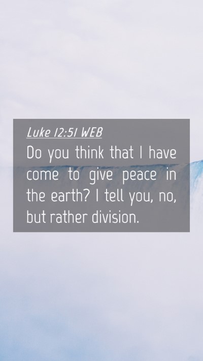 Picture 04 - Luke 12:51 WEB Mobile Phone Wallpaper - Do you think that I have come to give peace in - Mobile Bible Verse Wallpaper