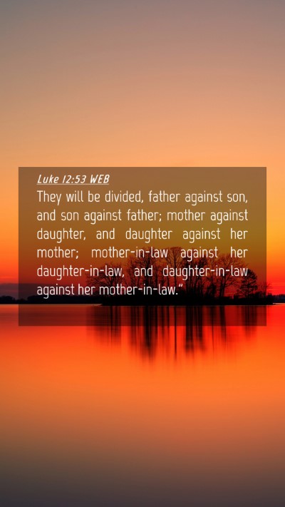 Picture 04 - Luke 12:53 WEB Mobile Phone Wallpaper - They will be divided, father against son, and son - Mobile Bible Verse Wallpaper