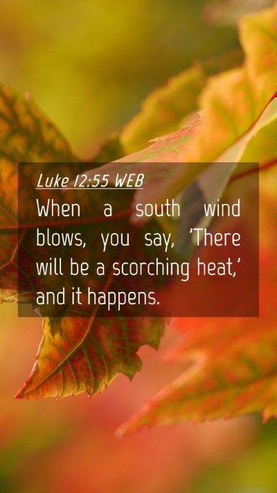 Picture 04 - Luke 12:55 WEB Mobile Phone Wallpaper - When a south wind blows, you say, 'There will be - Mobile Bible Verse Wallpaper