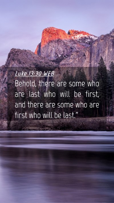 Picture 04 - Luke 13:30 WEB Mobile Phone Wallpaper - Behold, there are some who are last who will be - Mobile Bible Verse Wallpaper