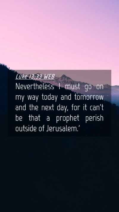 Picture 04 - Luke 13:33 WEB Mobile Phone Wallpaper - Nevertheless I must go on my way today and - Mobile Bible Verse Wallpaper