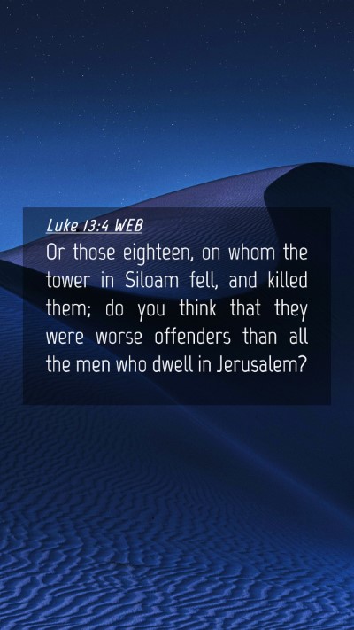 Picture 04 - Luke 13:4 WEB Mobile Phone Wallpaper - Or those eighteen, on whom the tower in Siloam - Mobile Bible Verse Wallpaper
