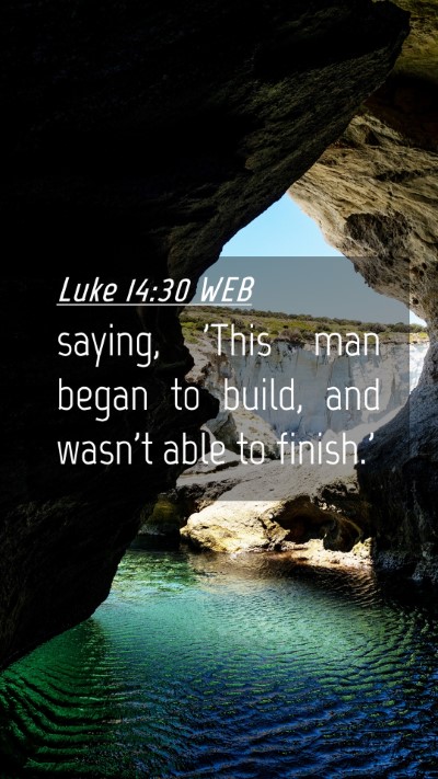 Picture 04 - Luke 14:30 WEB Mobile Phone Wallpaper - saying, 'This man began to build, and wasn't able - Mobile Bible Verse Wallpaper