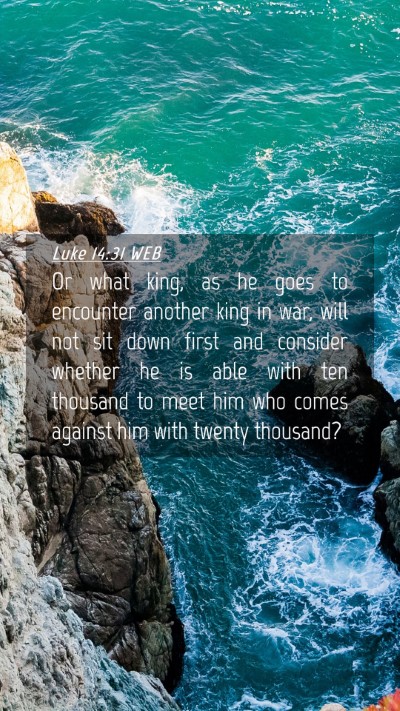 Picture 04 - Luke 14:31 WEB Mobile Phone Wallpaper - Or what king, as he goes to encounter another - Mobile Bible Verse Wallpaper