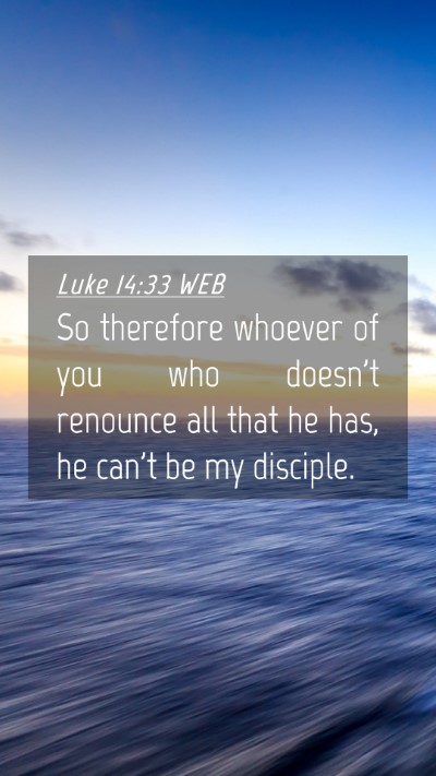 Picture 04 - Luke 14:33 WEB Mobile Phone Wallpaper - So therefore whoever of you who doesn't renounce - Mobile Bible Verse Wallpaper