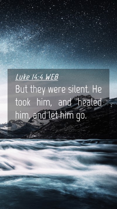 Picture 04 - Luke 14:4 WEB Mobile Phone Wallpaper - But they were silent. He took him, and healed - Mobile Bible Verse Wallpaper