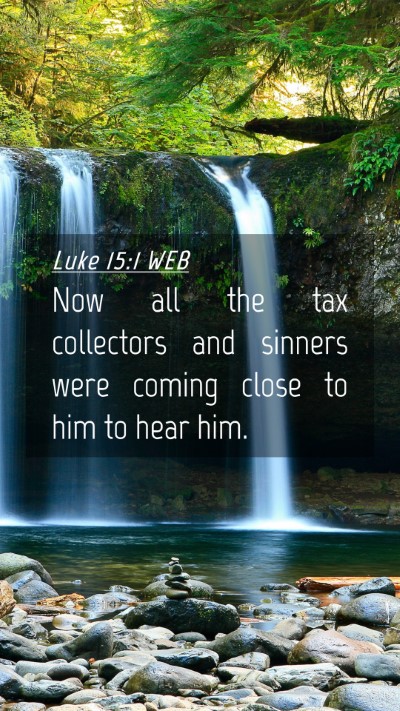 Picture 04 - Luke 15:1 WEB Mobile Phone Wallpaper - Now all the tax collectors and sinners were - Mobile Bible Verse Wallpaper