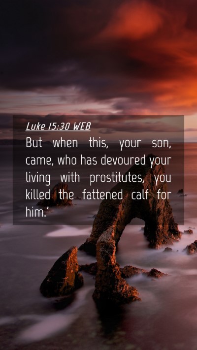 Picture 04 - Luke 15:30 WEB Mobile Phone Wallpaper - But when this, your son, came, who has devoured - Mobile Bible Verse Wallpaper