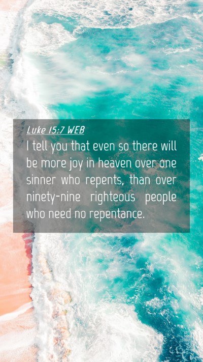 Picture 04 - Luke 15:7 WEB Mobile Phone Wallpaper - I tell you that even so there will be more joy in - Mobile Bible Verse Wallpaper