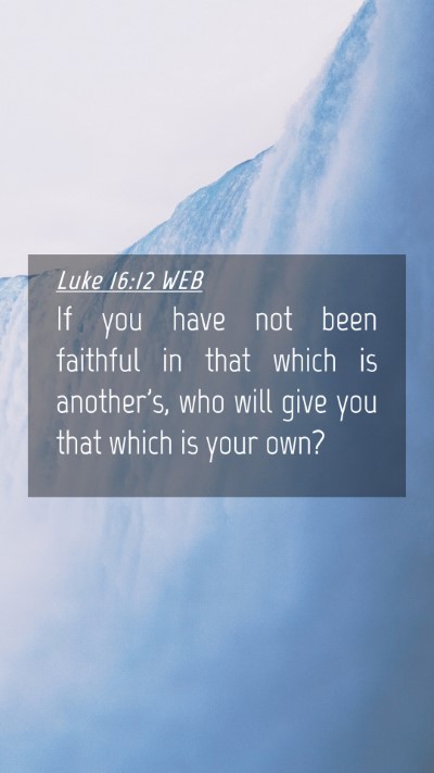Picture 04 - Luke 16:12 WEB Mobile Phone Wallpaper - If you have not been faithful in that which is - Mobile Bible Verse Wallpaper