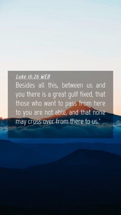 Picture 04 - Luke 16:26 WEB Mobile Phone Wallpaper - Besides all this, between us and you there is a - Mobile Bible Verse Wallpaper