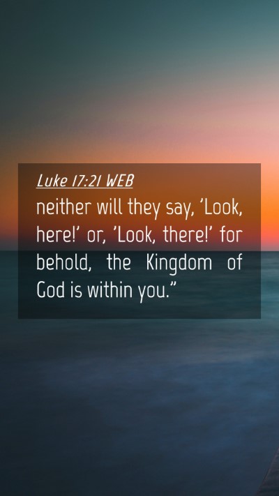 Picture 04 - Luke 17:21 WEB Mobile Phone Wallpaper - neither will they say, 'Look, here!' or, 'Look, - Mobile Bible Verse Wallpaper