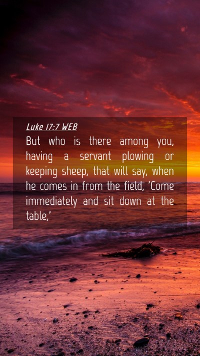 Picture 04 - Luke 17:7 WEB Mobile Phone Wallpaper - But who is there among you, having a servant - Mobile Bible Verse Wallpaper