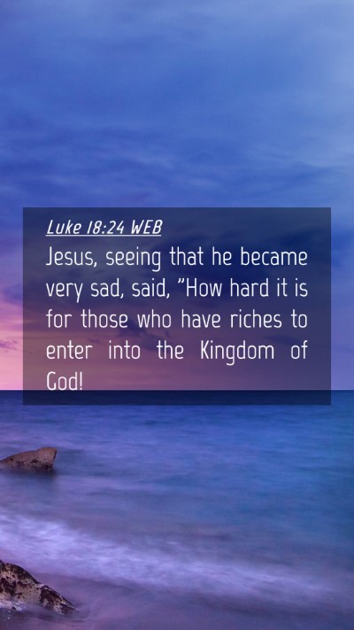 Picture 04 - Luke 18:24 WEB Mobile Phone Wallpaper - Jesus, seeing that he became very sad, said, 