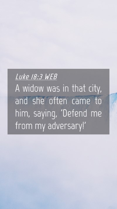 Picture 04 - Luke 18:3 WEB Mobile Phone Wallpaper - A widow was in that city, and she often came to - Mobile Bible Verse Wallpaper