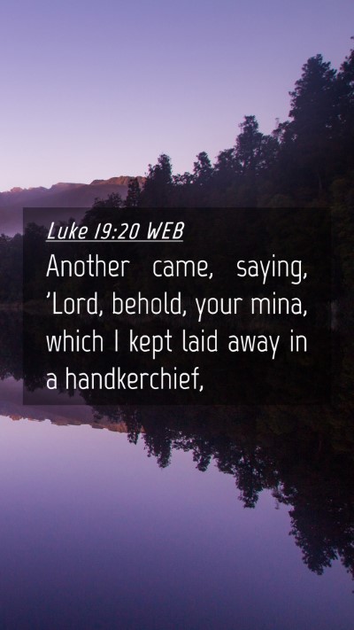 Picture 04 - Luke 19:20 WEB Mobile Phone Wallpaper - Another came, saying, 'Lord, behold, your mina, - Mobile Bible Verse Wallpaper