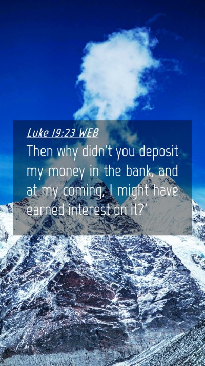 Picture 04 - Luke 19:23 WEB Mobile Phone Wallpaper - Then why didn't you deposit my money in the bank, - Mobile Bible Verse Wallpaper