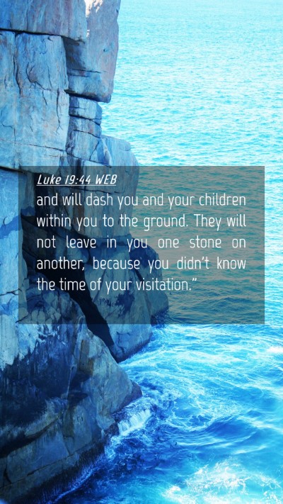 Picture 04 - Luke 19:44 WEB Mobile Phone Wallpaper - and will dash you and your children within you to - Mobile Bible Verse Wallpaper