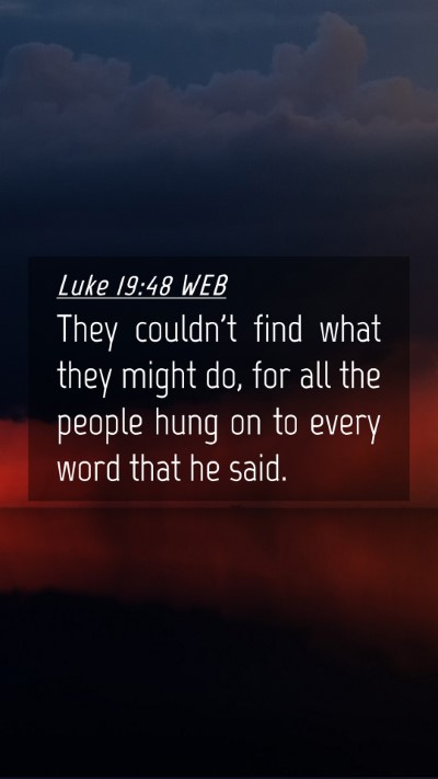 Picture 04 - Luke 19:48 WEB Mobile Phone Wallpaper - They couldn't find what they might do, for all - Mobile Bible Verse Wallpaper