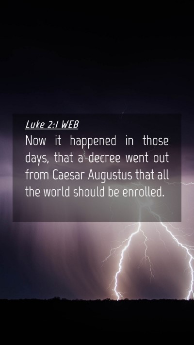 Picture 04 - Luke 2:1 WEB Mobile Phone Wallpaper - Now it happened in those days, that a decree went - Mobile Bible Verse Wallpaper