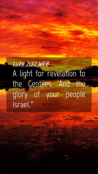 Picture 04 - Luke 2:32 WEB Mobile Phone Wallpaper - A light for revelation to the Gentiles, And the - Mobile Bible Verse Wallpaper