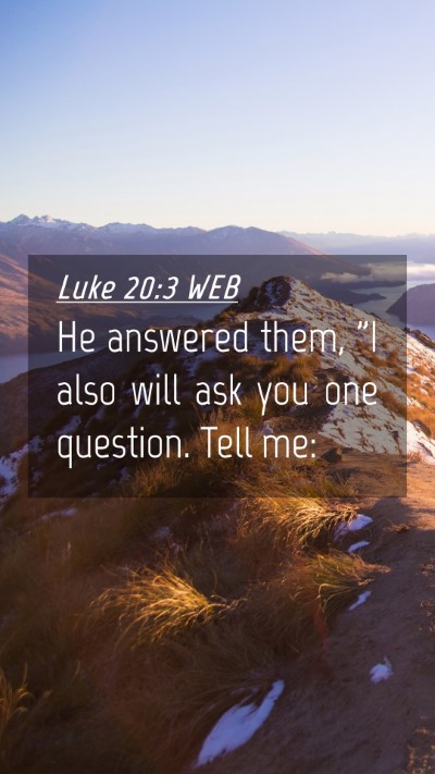 Picture 04 - Luke 20:3 WEB Mobile Phone Wallpaper - He answered them, 