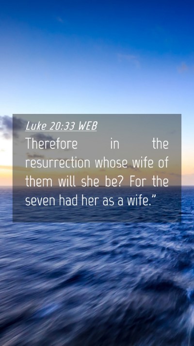 Picture 04 - Luke 20:33 WEB Mobile Phone Wallpaper - Therefore in the resurrection whose wife of them - Mobile Bible Verse Wallpaper