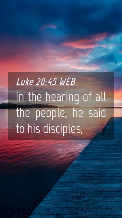 Picture 04 - Luke 20:45 WEB Mobile Phone Wallpaper - In the hearing of all the people, he said to his - Mobile Bible Verse Wallpaper