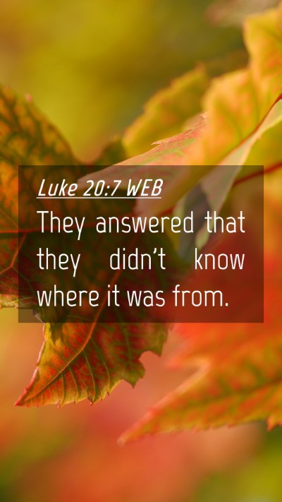 Picture 04 - Luke 20:7 WEB Mobile Phone Wallpaper - They answered that they didn't know where it was - Mobile Bible Verse Wallpaper