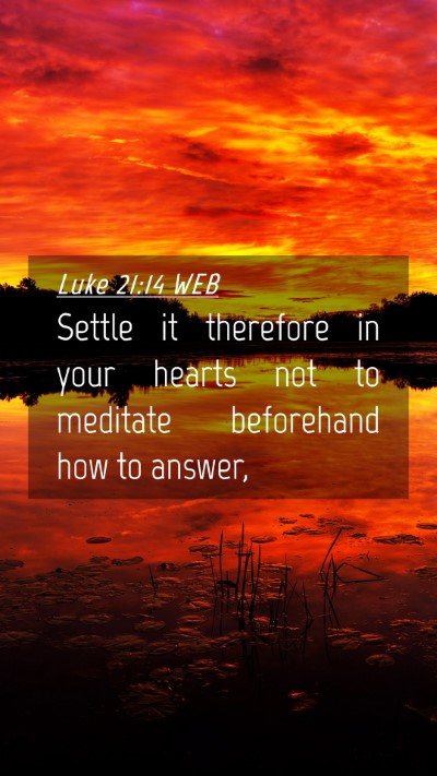 Picture 04 - Luke 21:14 WEB Mobile Phone Wallpaper - Settle it therefore in your hearts not to - Mobile Bible Verse Wallpaper