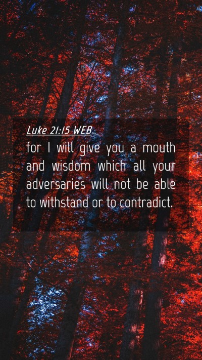 Picture 04 - Luke 21:15 WEB Mobile Phone Wallpaper - for I will give you a mouth and wisdom which all - Mobile Bible Verse Wallpaper