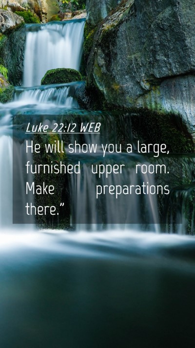 Picture 04 - Luke 22:12 WEB Mobile Phone Wallpaper - He will show you a large, furnished upper room. - Mobile Bible Verse Wallpaper