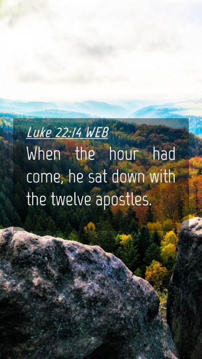 Picture 04 - Luke 22:14 WEB Mobile Phone Wallpaper - When the hour had come, he sat down with the - Mobile Bible Verse Wallpaper