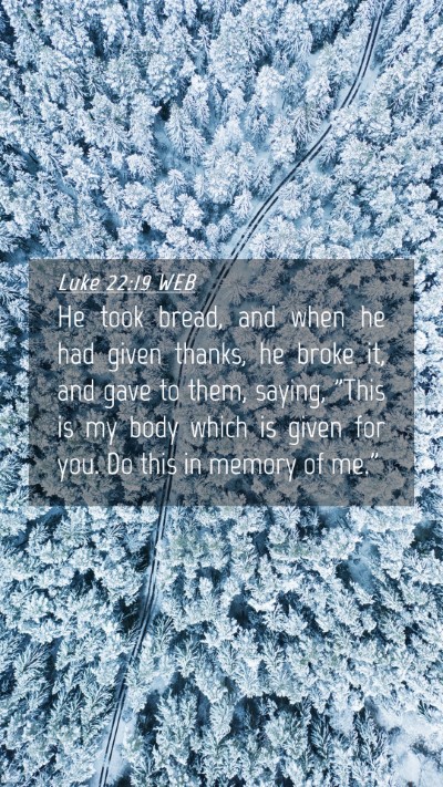 Picture 04 - Luke 22:19 WEB Mobile Phone Wallpaper - He took bread, and when he had given thanks, he - Mobile Bible Verse Wallpaper