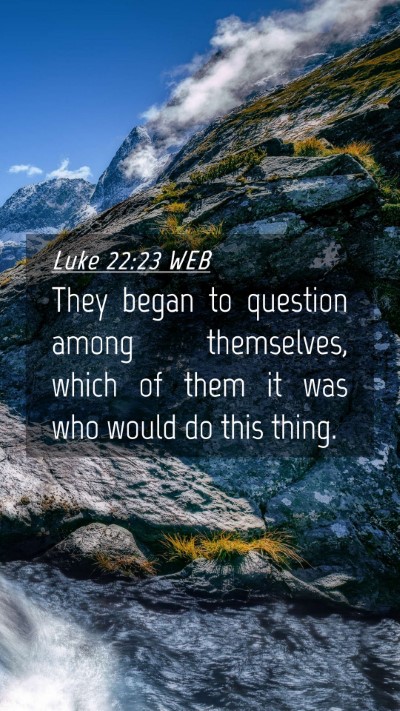 Picture 04 - Luke 22:23 WEB Mobile Phone Wallpaper - They began to question among themselves, which of - Mobile Bible Verse Wallpaper