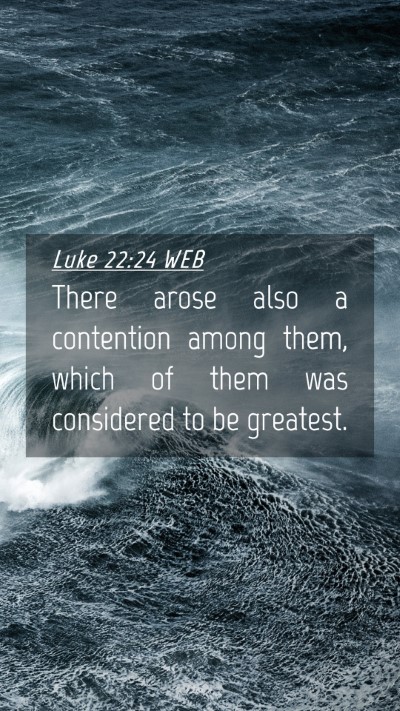 Picture 04 - Luke 22:24 WEB Mobile Phone Wallpaper - There arose also a contention among them, which - Mobile Bible Verse Wallpaper