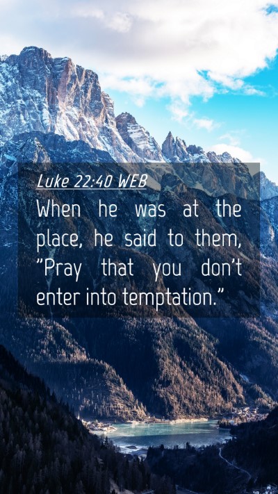 Picture 04 - Luke 22:40 WEB Mobile Phone Wallpaper - When he was at the place, he said to them, 
