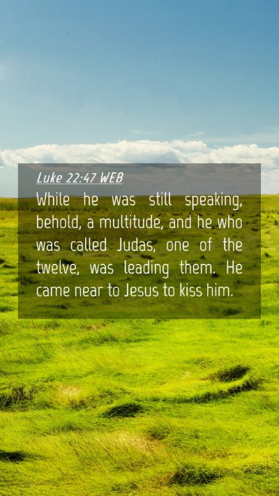 Picture 04 - Luke 22:47 WEB Mobile Phone Wallpaper - While he was still speaking, behold, a multitude, - Mobile Bible Verse Wallpaper
