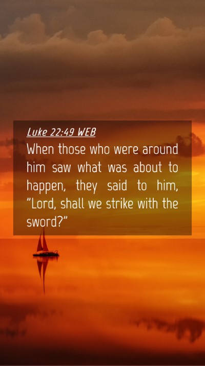 Picture 04 - Luke 22:49 WEB Mobile Phone Wallpaper - When those who were around him saw what was about - Mobile Bible Verse Wallpaper