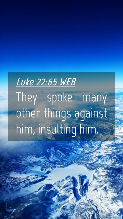 Picture 04 - Luke 22:65 WEB Mobile Phone Wallpaper - They spoke many other things against him, - Mobile Bible Verse Wallpaper
