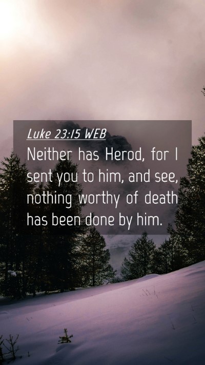 Picture 04 - Luke 23:15 WEB Mobile Phone Wallpaper - Neither has Herod, for I sent you to him, and - Mobile Bible Verse Wallpaper