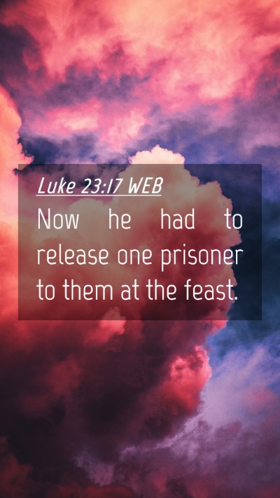 Picture 04 - Luke 23:17 WEB Mobile Phone Wallpaper - Now he had to release one prisoner to them at the - Mobile Bible Verse Wallpaper
