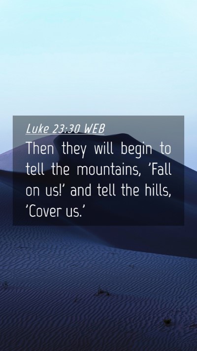 Picture 04 - Luke 23:30 WEB Mobile Phone Wallpaper - Then they will begin to tell the mountains, 'Fall - Mobile Bible Verse Wallpaper
