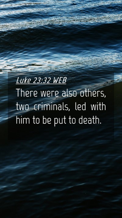 Picture 04 - Luke 23:32 WEB Mobile Phone Wallpaper - There were also others, two criminals, led with - Mobile Bible Verse Wallpaper