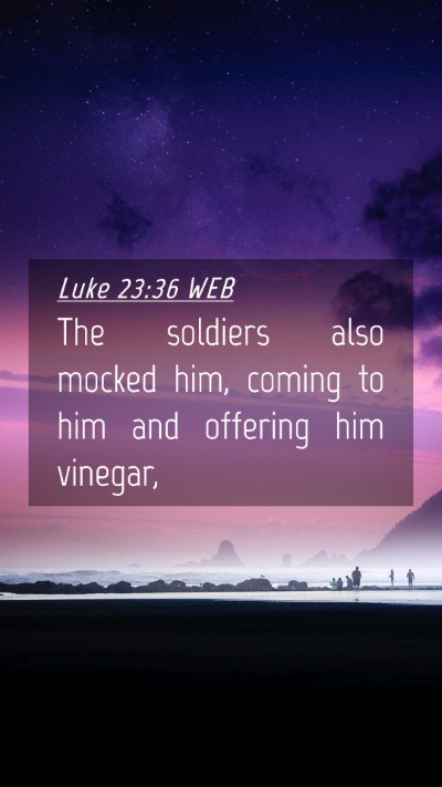 Picture 04 - Luke 23:36 WEB Mobile Phone Wallpaper - The soldiers also mocked him, coming to him and - Mobile Bible Verse Wallpaper
