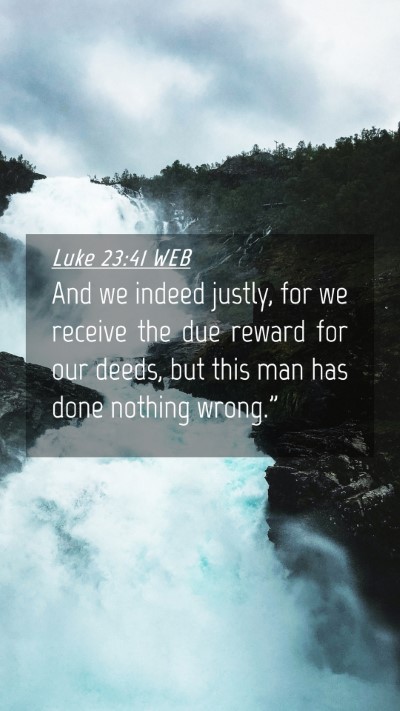 Picture 04 - Luke 23:41 WEB Mobile Phone Wallpaper - And we indeed justly, for we receive the due - Mobile Bible Verse Wallpaper