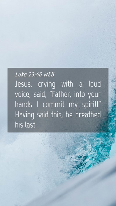 Picture 04 - Luke 23:46 WEB Mobile Phone Wallpaper - Jesus, crying with a loud voice, said, 