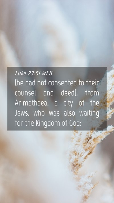 Picture 04 - Luke 23:51 WEB Mobile Phone Wallpaper - (he had not consented to their counsel and deed), - Mobile Bible Verse Wallpaper